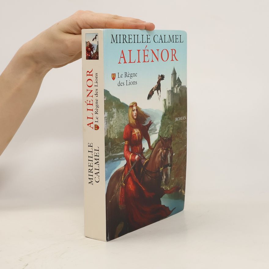 Mireille Calmel Aliénor 1. Le règne des lions