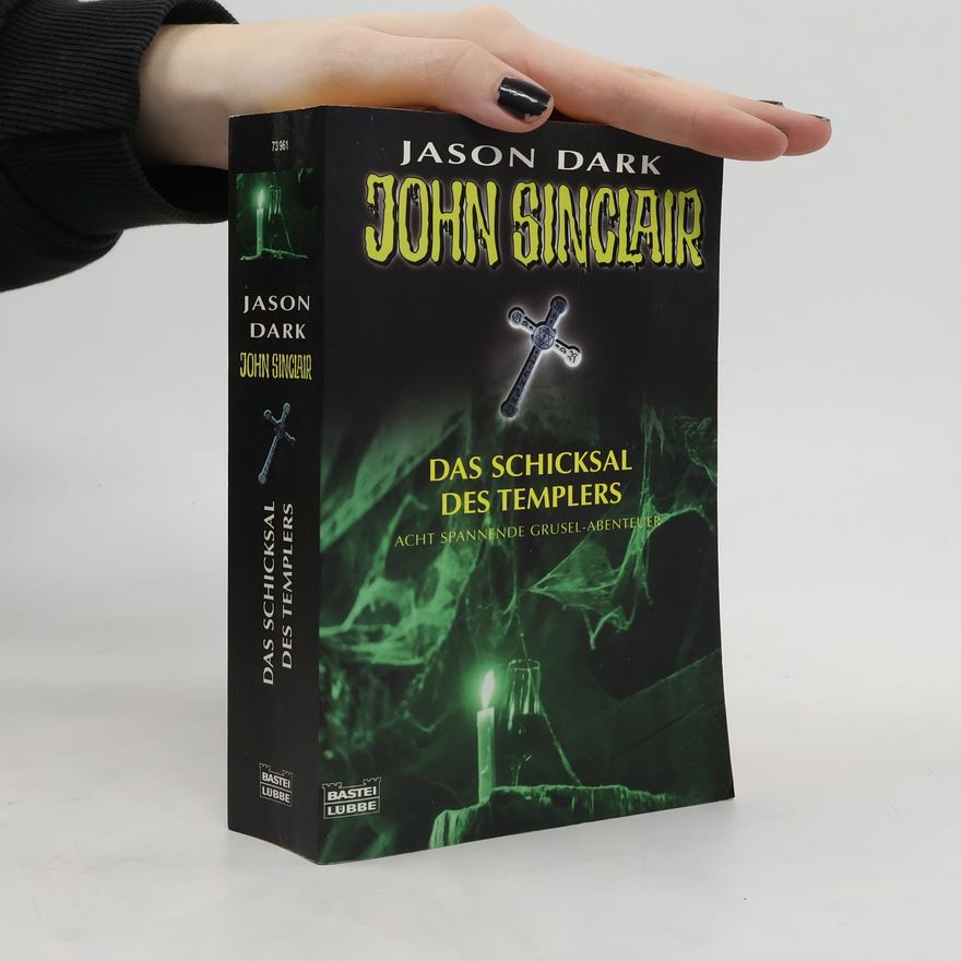 Jason Dark Das Schicksal des Templers. Acht spannende Grusel-Abenteuer