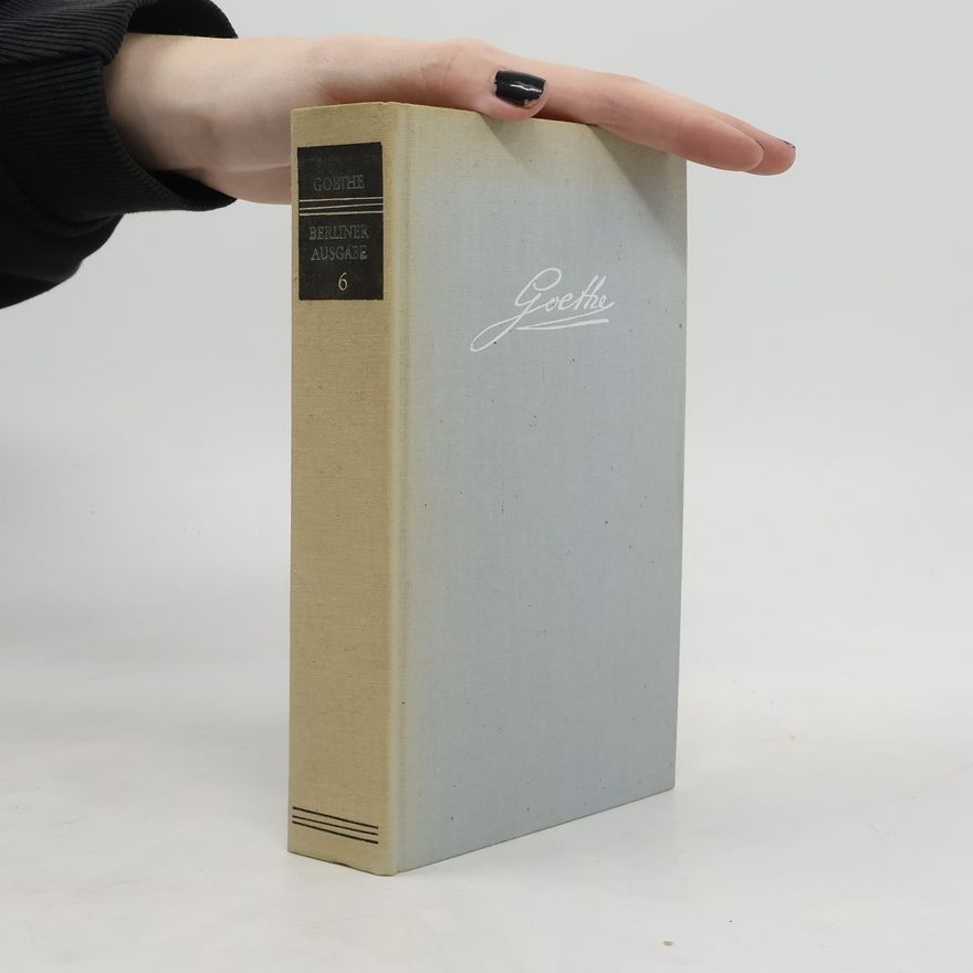 Johann Wolfgang von Goethe Berliner Ausgabe 6