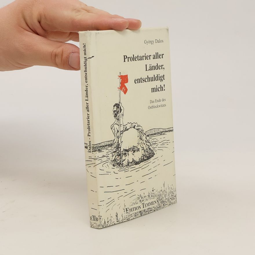 György Dalos Proletarier aller Länder, entschuldigt mich