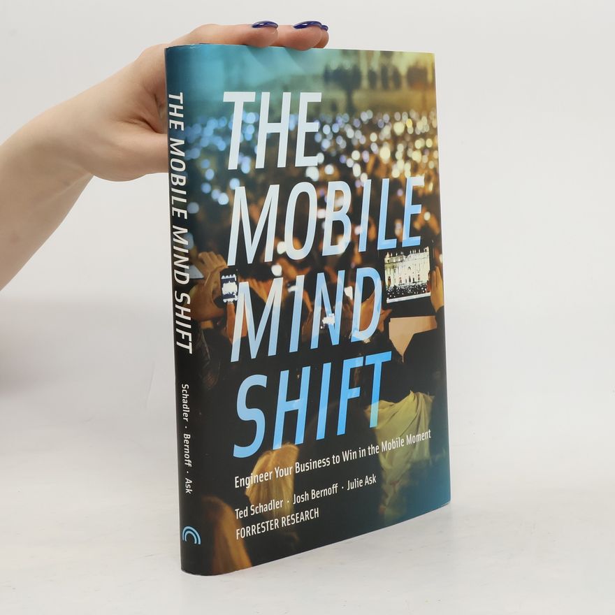 Ted Schadler The Mobile Mind Shift