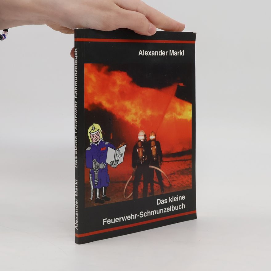 Alexander Markl Das kleine Feuerwehr-Schmunzelbuch