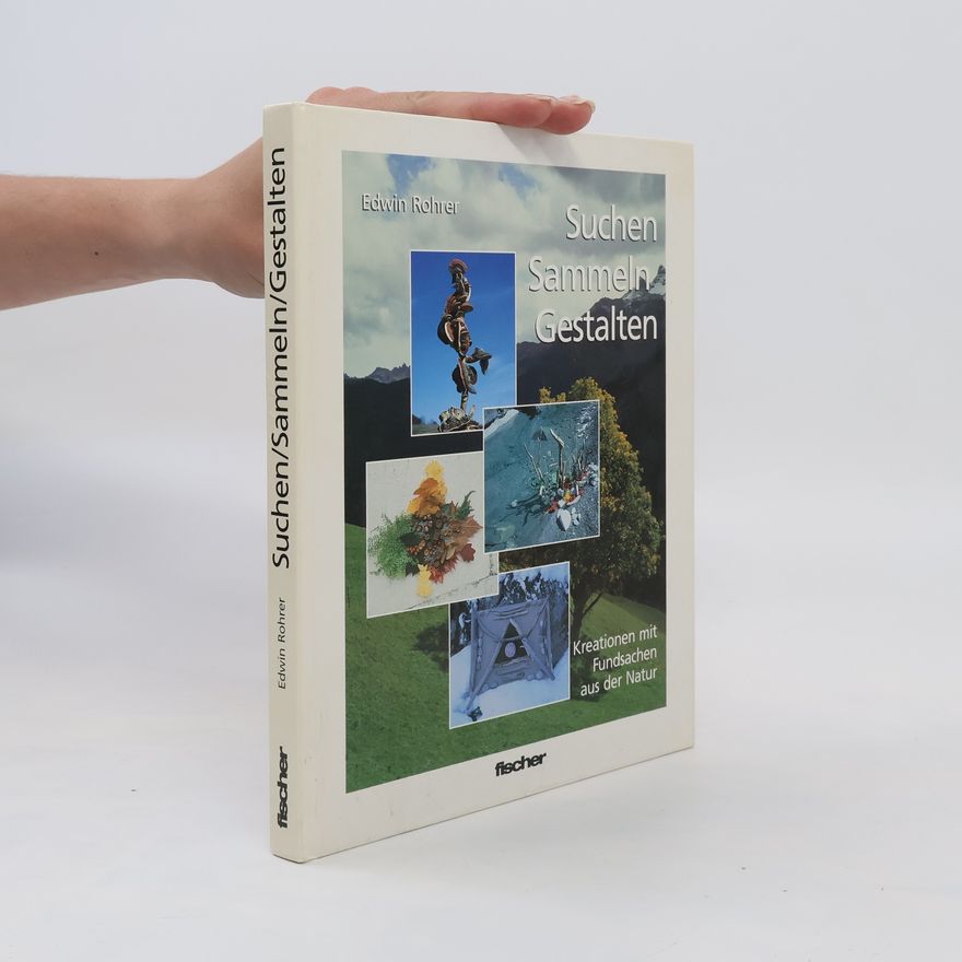 Edwin Rohrer Suchen, sammeln, gestalten
