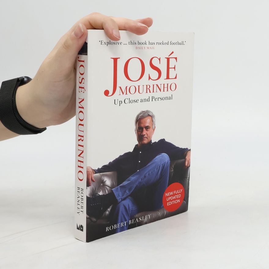 Robert Beasley José Mourinho: Up Close and Personal
