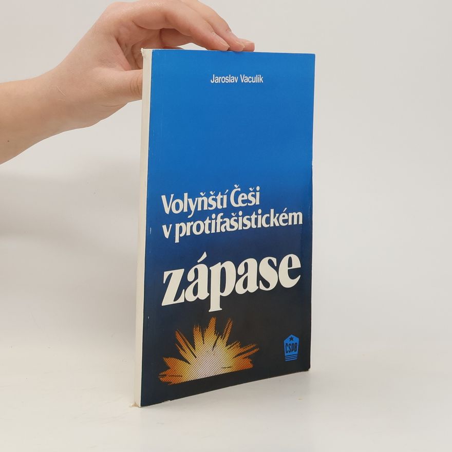 Jaroslav Vaculík Volyňští Češi v protifašistickém zápase
