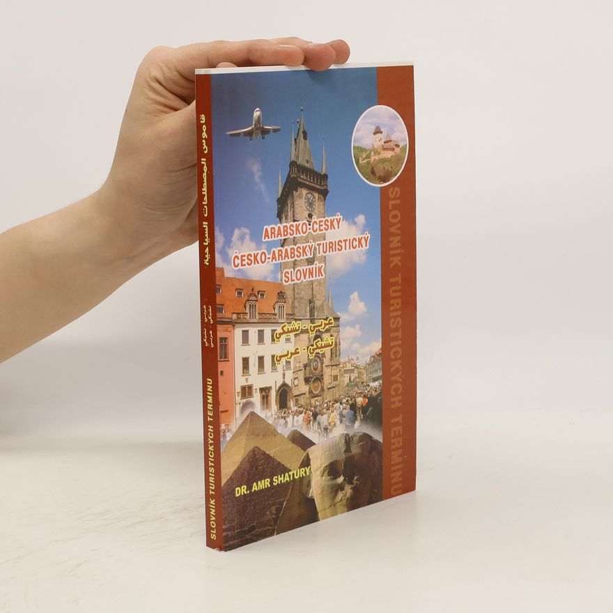 Amr Shatury Arabsko-český česko-arabský turistický slovník. تشيكي - عربي عربي - تشيكي. قاموس المصطلحات السياحية