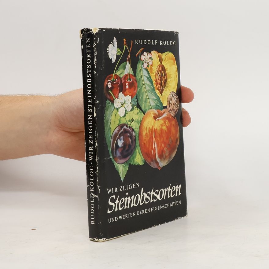 Rudolf Koloc Wir zeigen Steinobstsorten. Und werten deren Eigenschaften