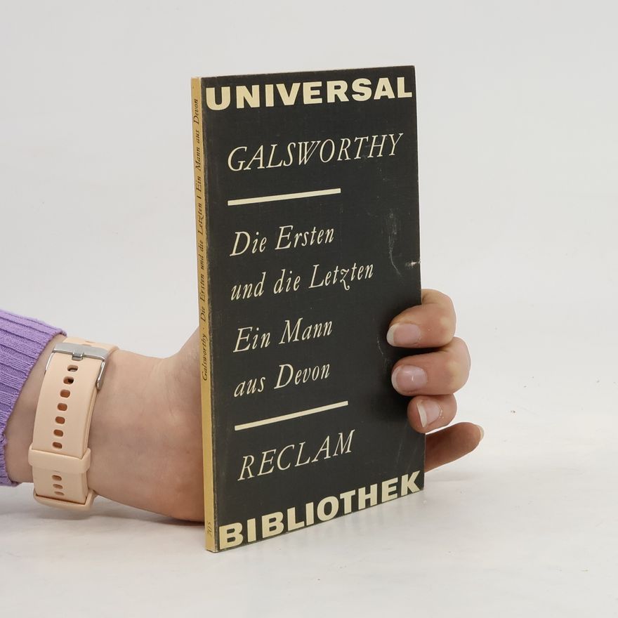 John Galsworthy Die Ersten und die Letzten. Ein Mann aus Devon