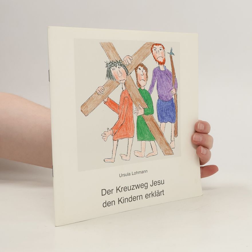 Ursula Lohmann Der Kreuzweg Jesu den Kindern erklärt