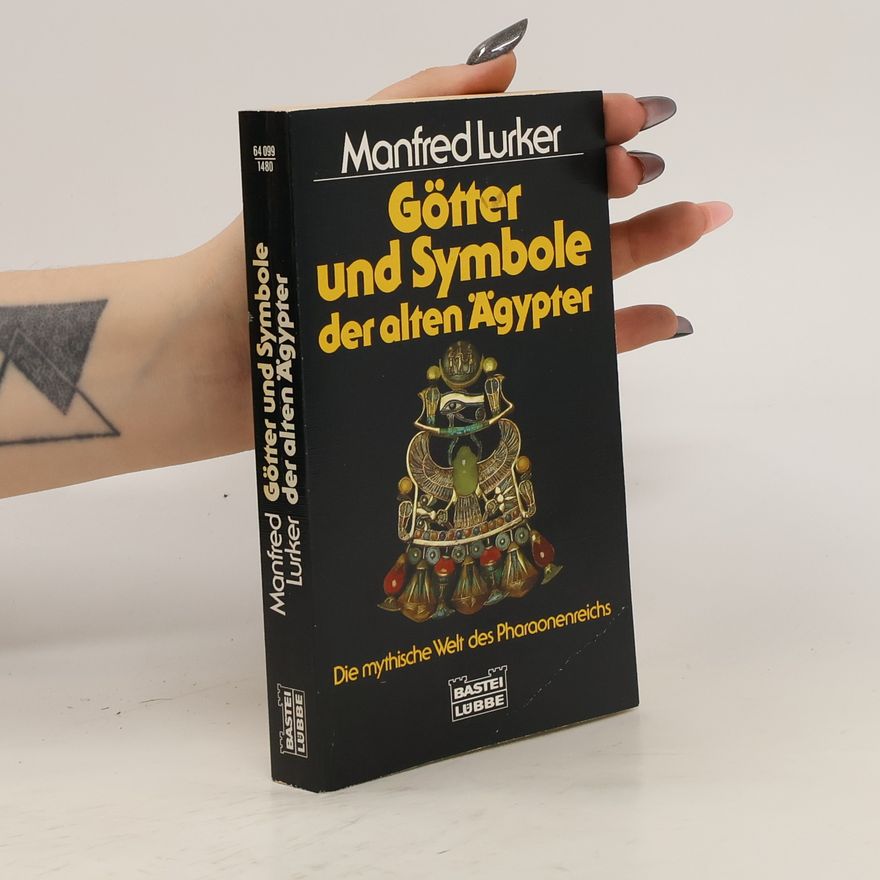 Manfred Lurker Götter und Symbole der alten Ägypter : die mythische Welt des Pharaonenreichs