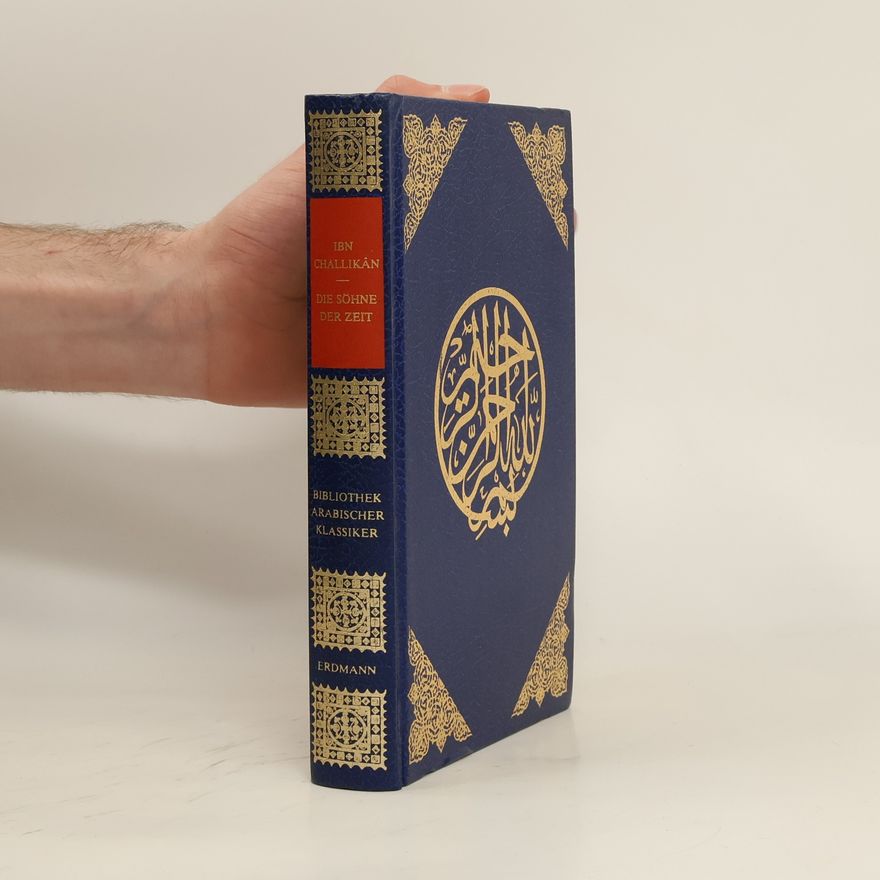 Aḥmad Ibn-Muḥammad Ibn-Ḫallikān Die Söhne der Zeit