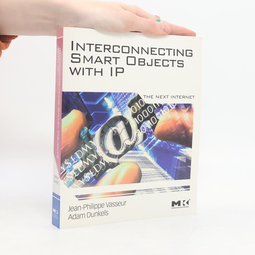 Adam Dunkels Interconnecting smart objects with IP the next Internet