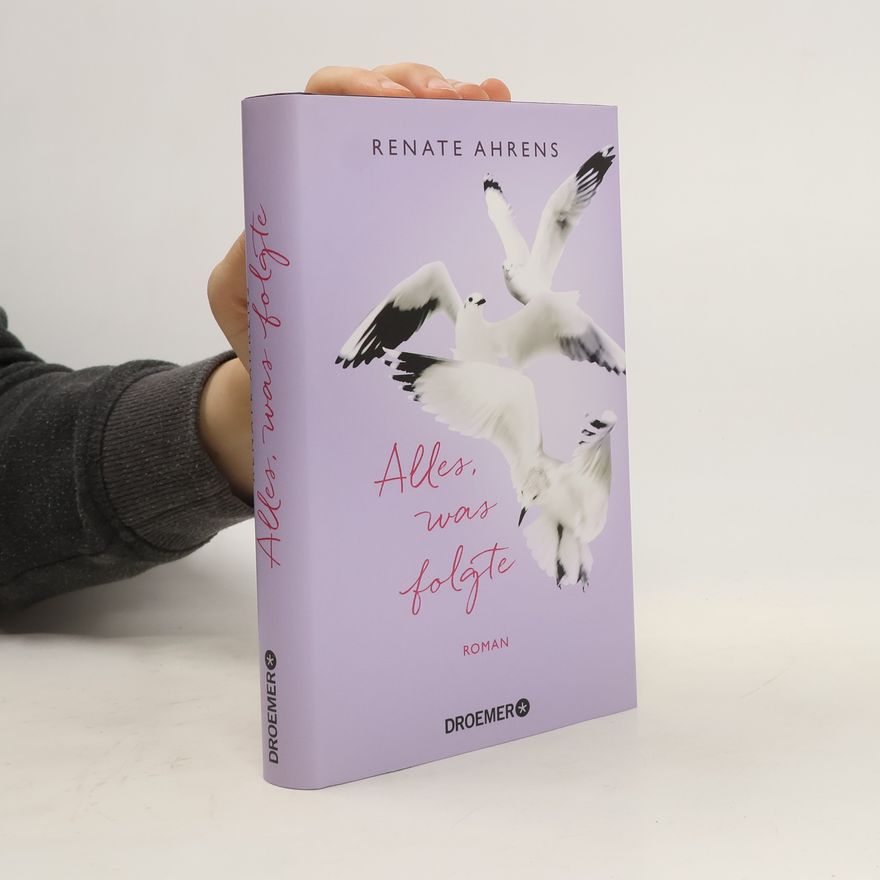 Renate Ahrens Alles, was folgte