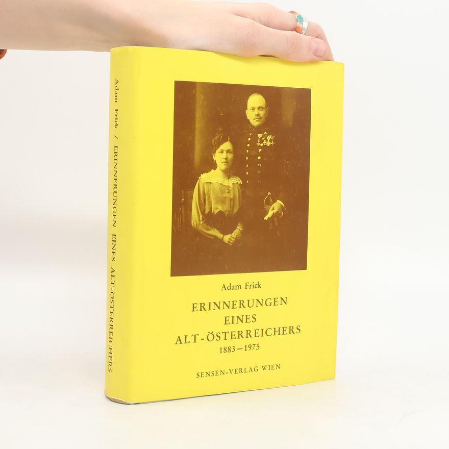 Adam Frick Erinnerungen eines Alt-Österreichers