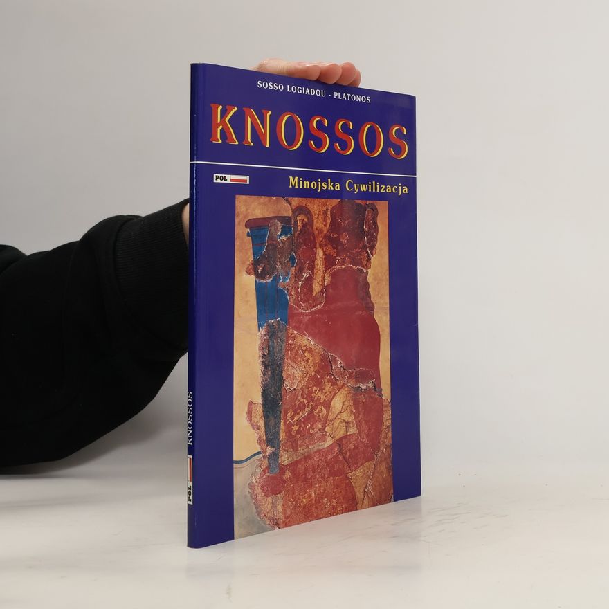 Sosso Logiadou-Platonos Knossos. The Minoan Civilization
