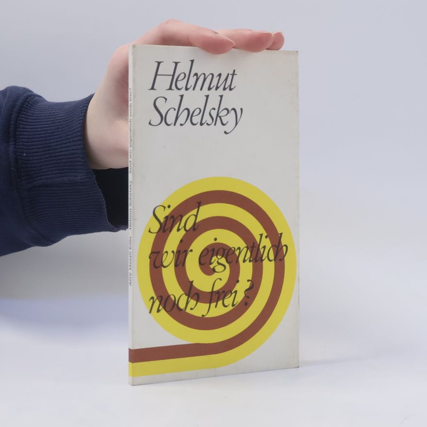 Helmut Schelsky Sind wir eigentlich noch frei?
