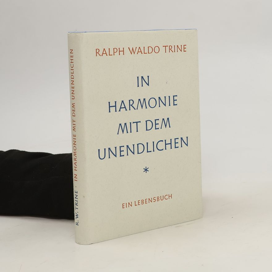 Ralph Waldo Trine In Harmonie mit dem Unendlichen