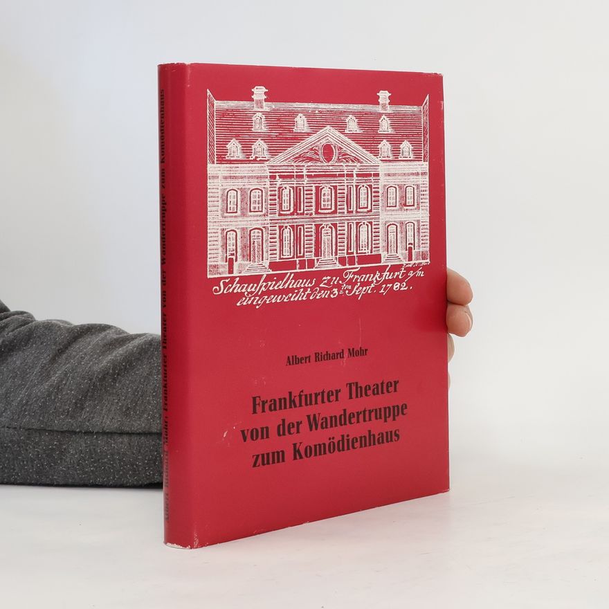 Albert Richard Mohr Frankfurter Theater von der Wandertruppe zum Komödienhaus