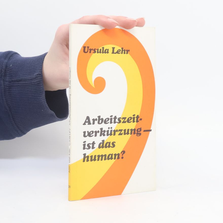 Ursula Lehr Arbeitszeitverkürzung - ist das human?