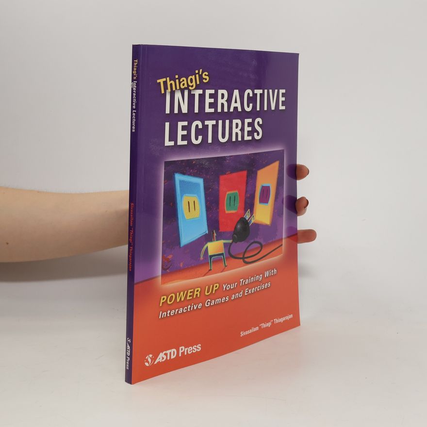 Sivasailam Thiagarajan Thiagi's Interactive Lectures