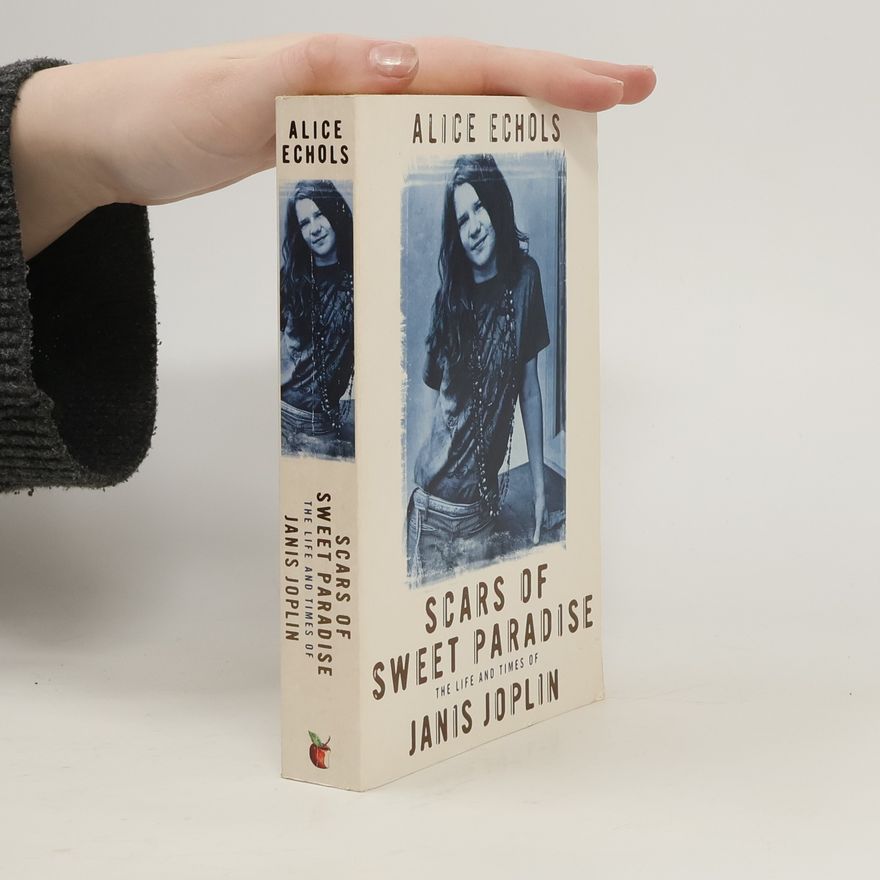 Alice Echols Scars of Sweet Paradise. The Life and Times of Janis Joplin.
