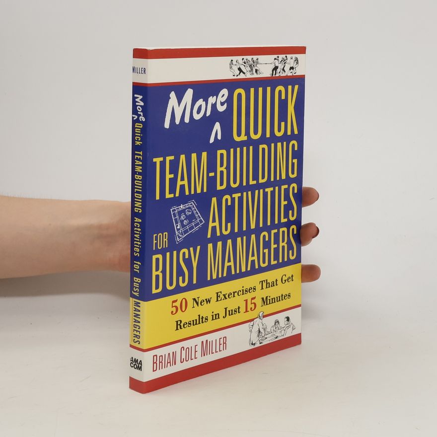 Brian Miller More Quick Team-Building Activities for Busy Managers