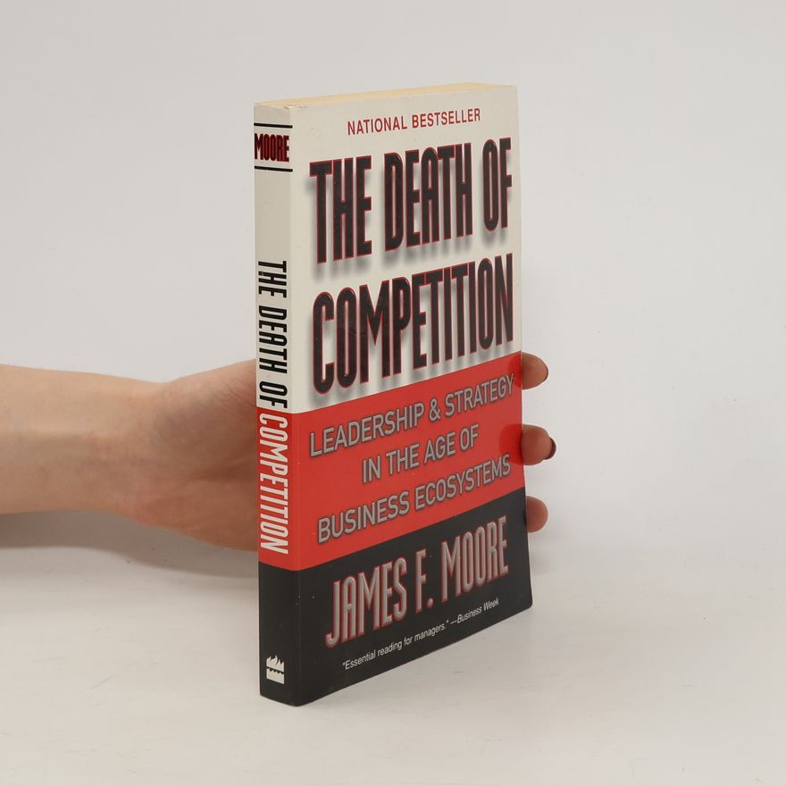 James F. Moore The Death of Competition