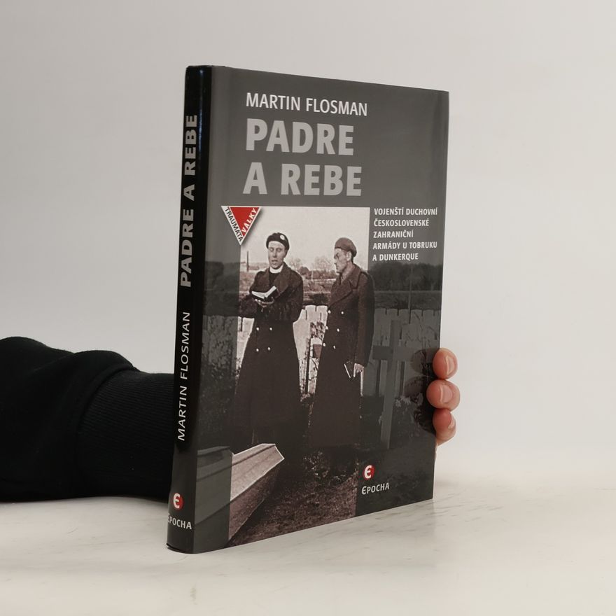Martin Flosman Padre a Rebe - Vojenští duchovní československé zahraniční armády u Tobruku a Dunkerqu