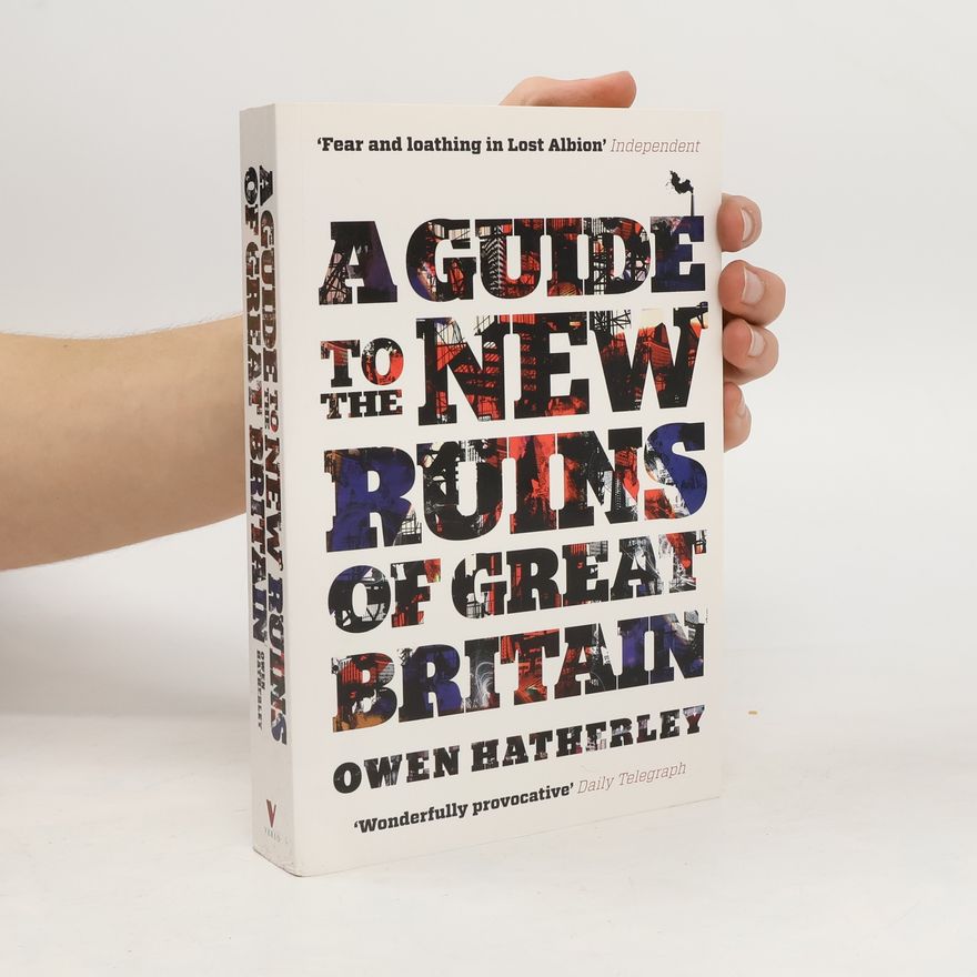 Owen Hatherley A Guide to the New Ruins of Great Britain