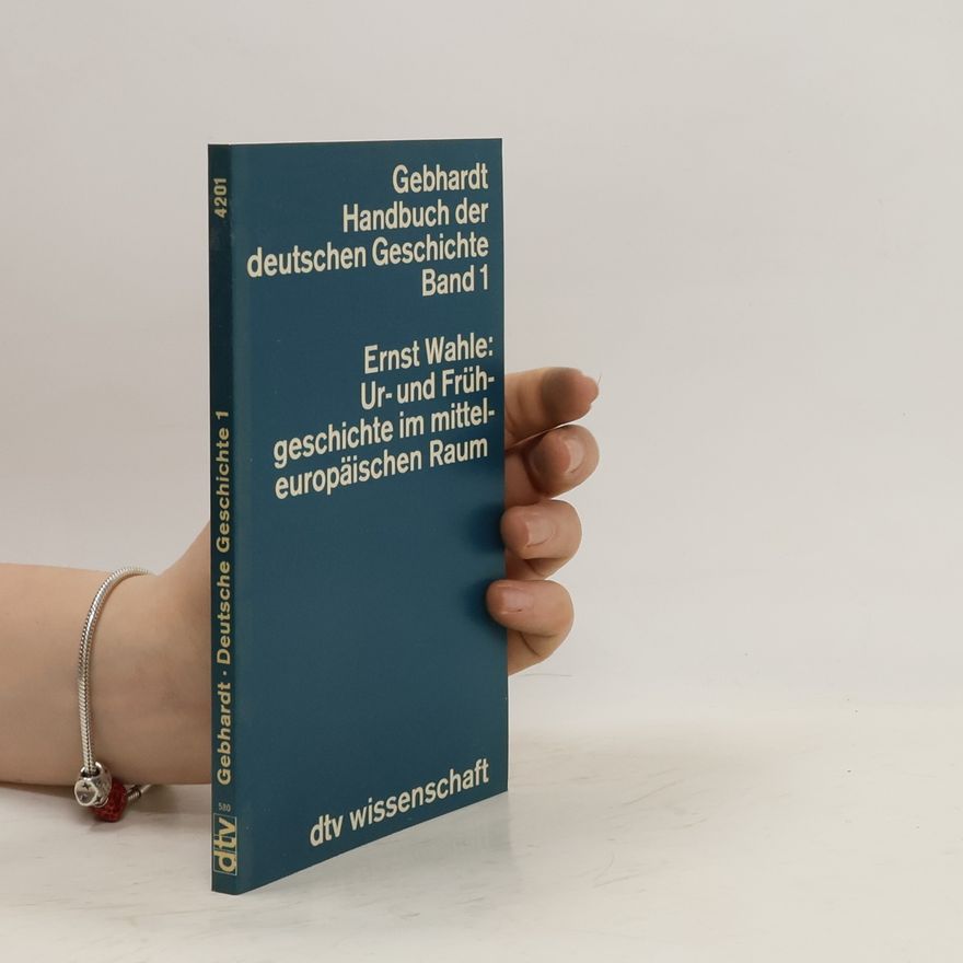 Ernst Wahle Handbuch der deutschen Geschichte 1. Ur- und Frühgeschichte im mitteleuropäischen Raum