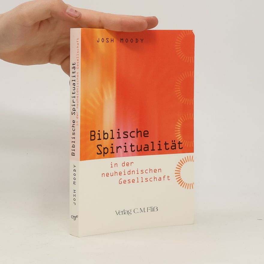 Josh Moody Biblische Spiritualität in der neuheidnischen Gesellschaft