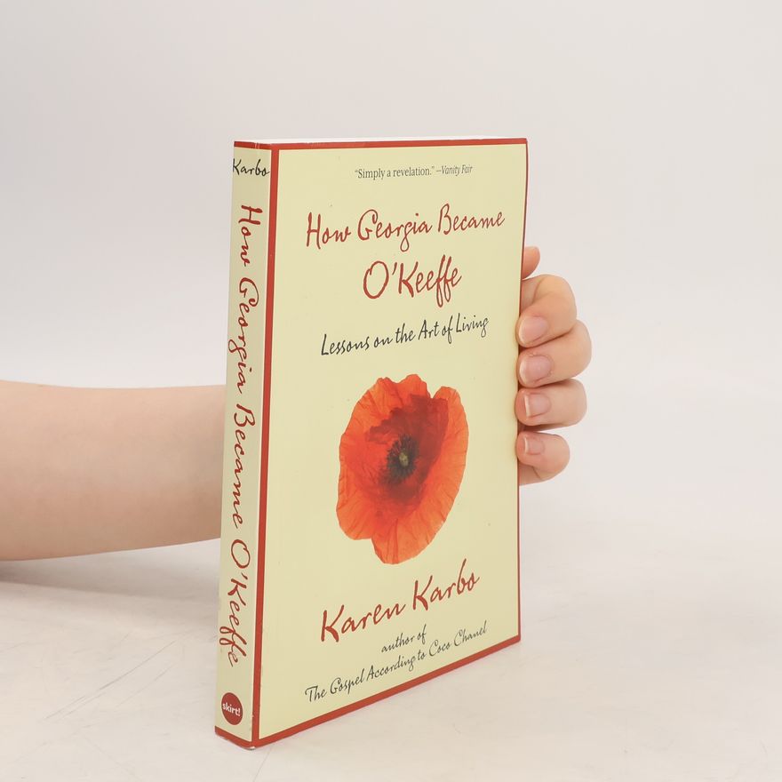 Karen Karbo How Georgia Became O'Keeffe
