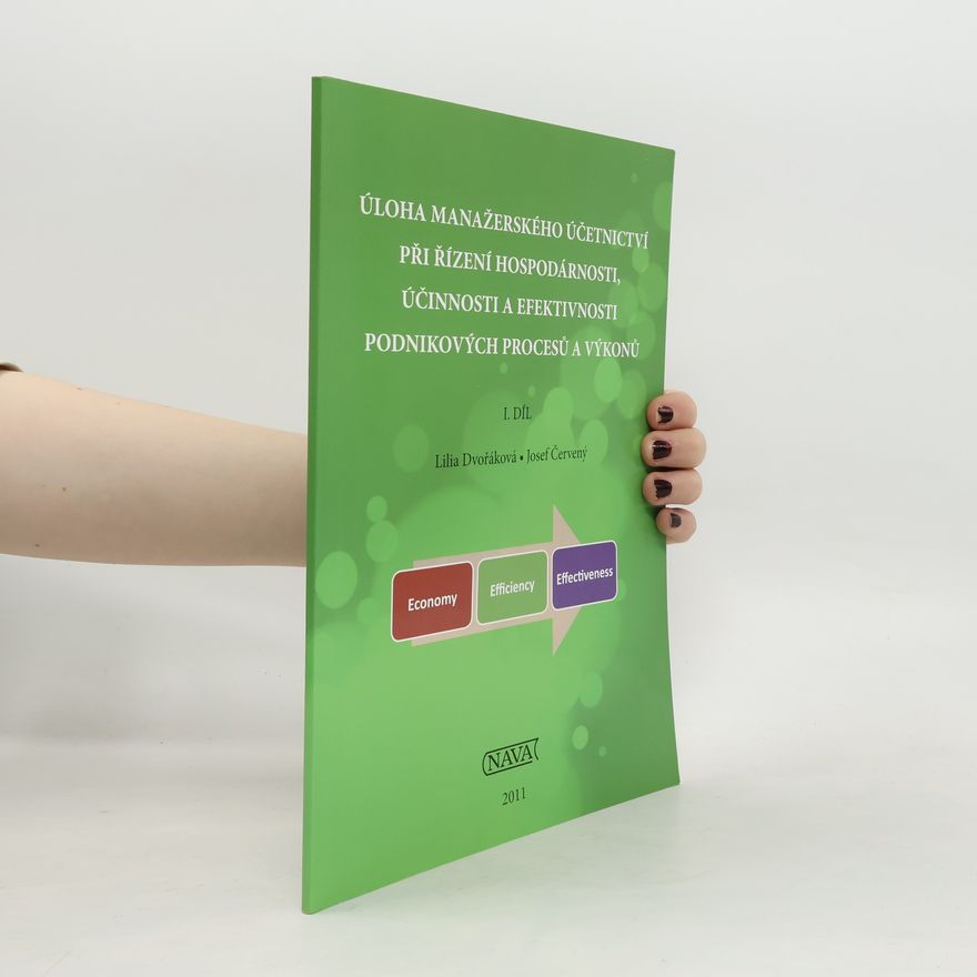 Josef Červený Úloha manažerského účetnictví při řízení hospodárnosti, účinnosti a efektivnosti podnikových procesů a výkonů. I. díl