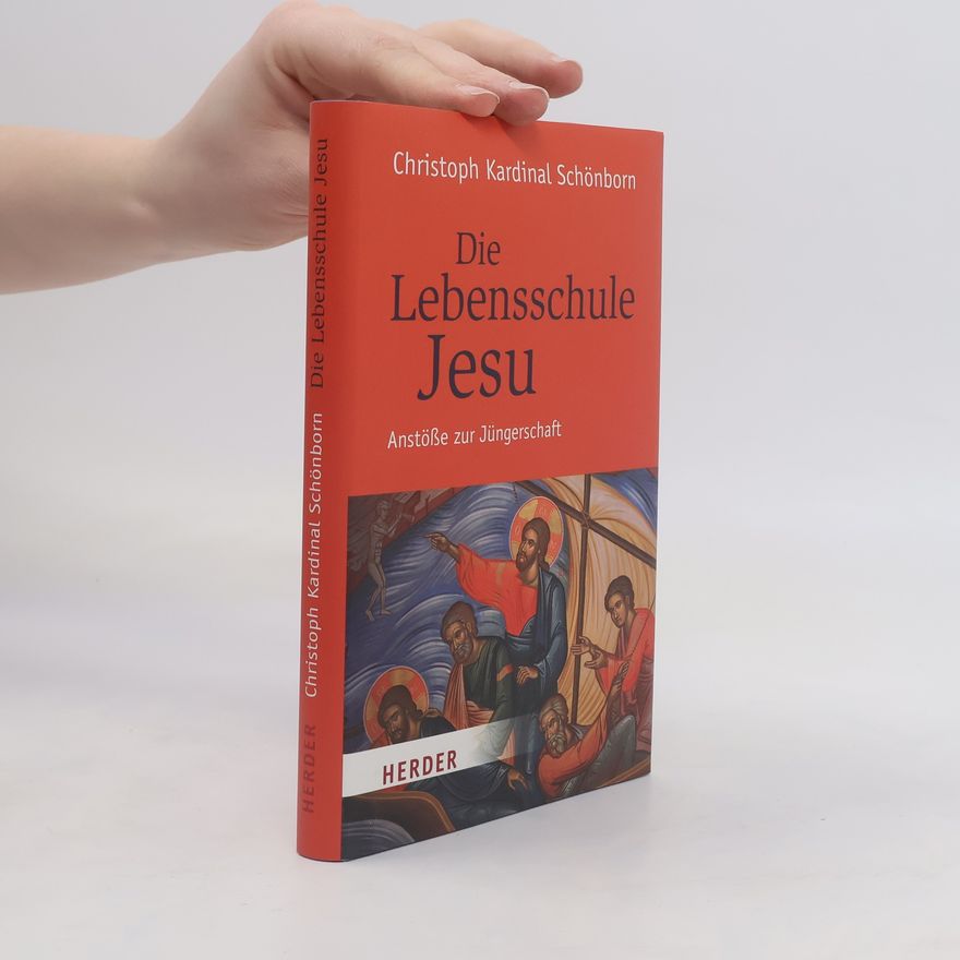 Christoph Schönborn Die Lebensschule Jesu