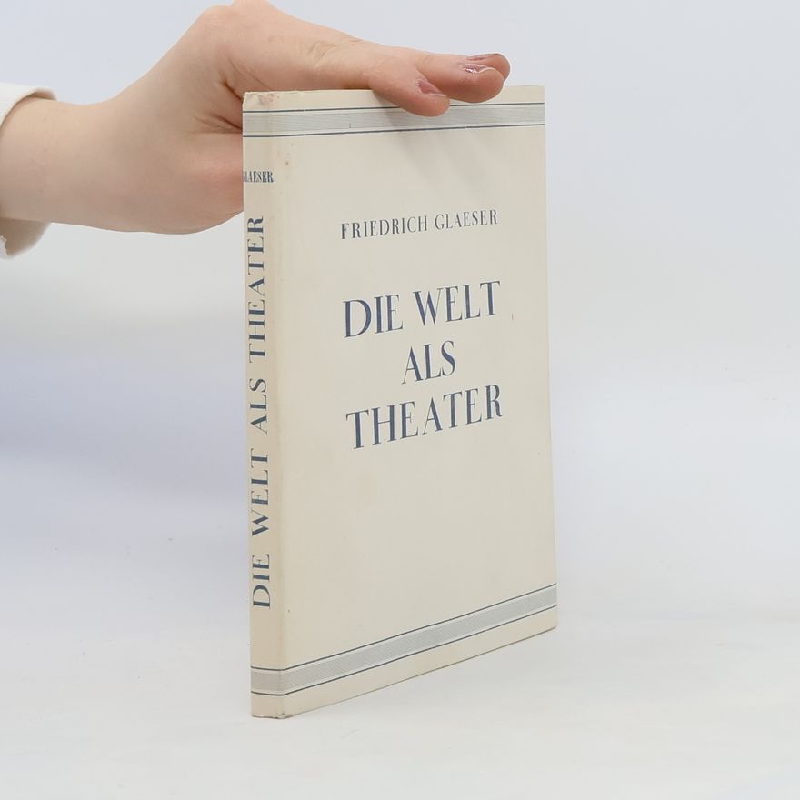 Friedrich Glaeser Die Welt als Theater