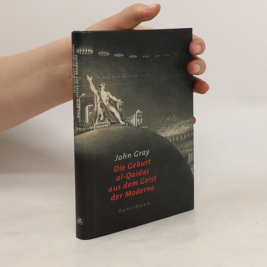 John Gray Die Geburt al-Qaidas aus dem Geist der Moderne