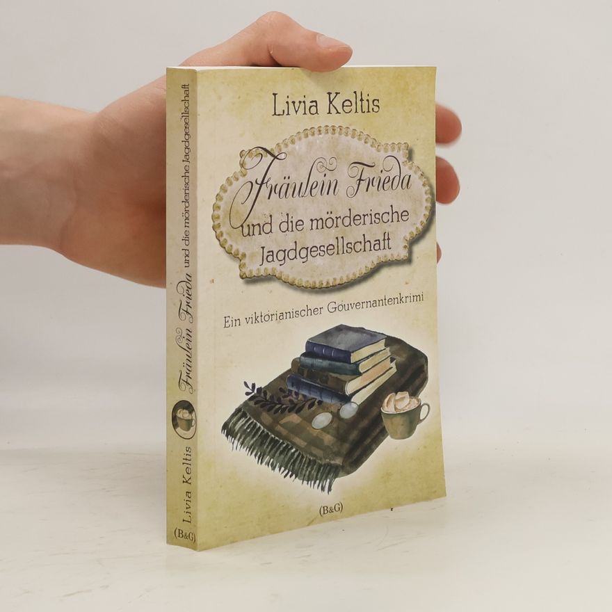 Livia Keltis Fräulein Frieda und die mörderische Jagdgesellschaft