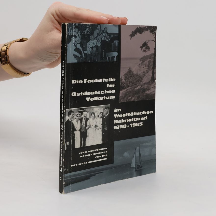 Autorenkollektiv Die Fachstelle für Ostdeutsches Volkstum im Westfälischen Heimatbund 1950-1965