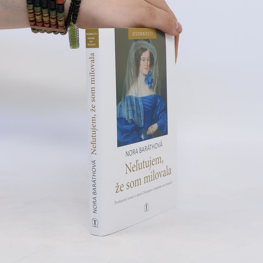 Nora Baráthová Neľutujem, že som milovala: Životopisný román o Jánovi Chalupkovi a Babette von Wieland