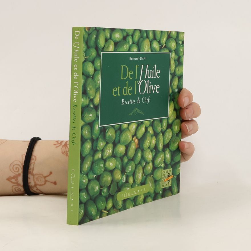 Bernard Giani  De l'Huile et de l'Olive. Recettes de Chefs