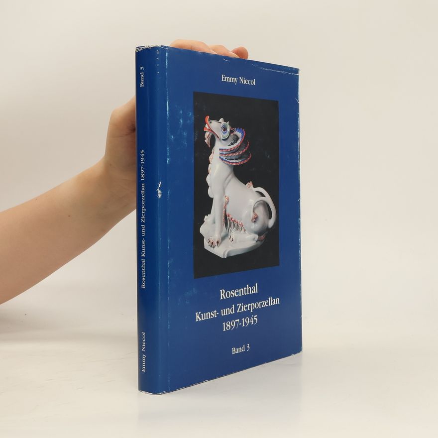 Emmy Niecol Rosenthal Kunst- und Zierporzellan 1897-1945. Band 3