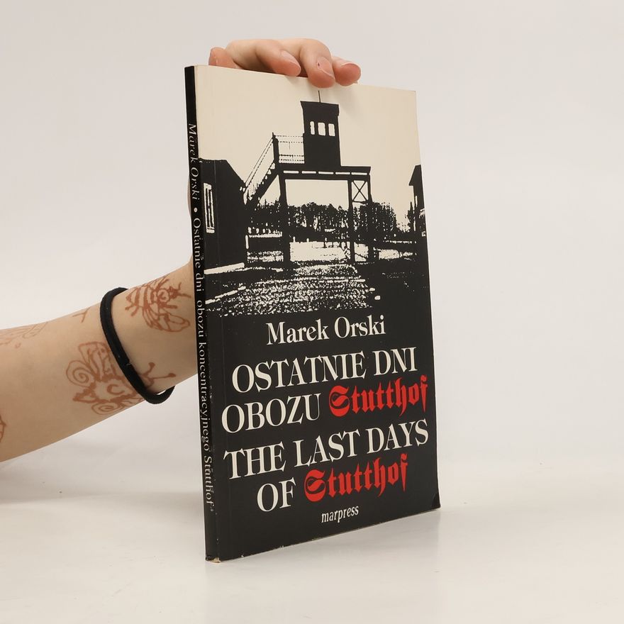 Marek Orski Ostatnie dni obozu Stutthof. Last Days of Stutthof
