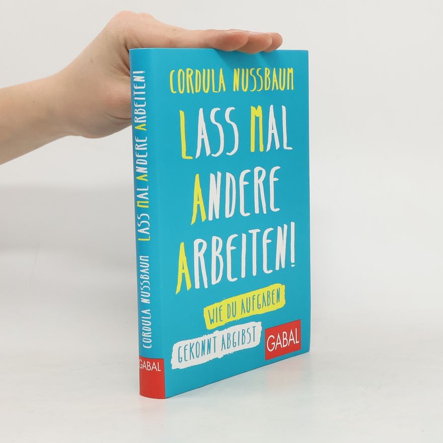 Cordula Nussbaum Lass mal andere arbeiten!. Wie Du Aufgaben gekonnt abgibst