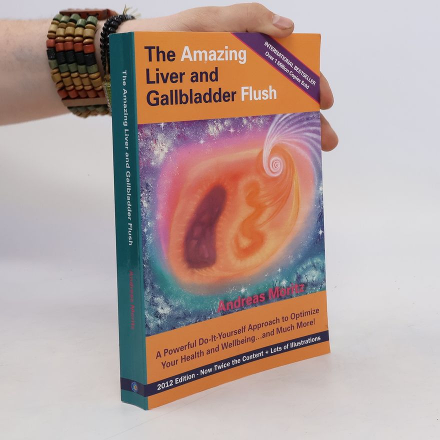 Andreas Moritz The Amazing Liver and Gallbladder Flush