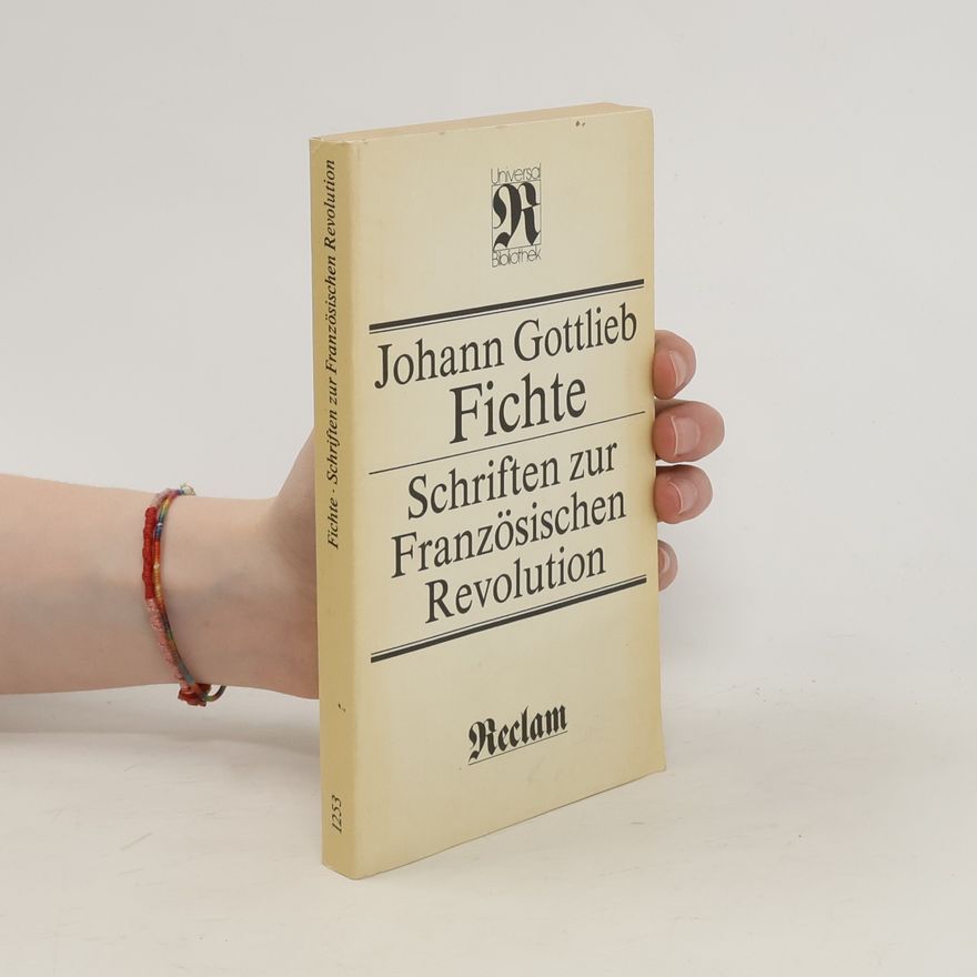 Johann Gottlieb Fichte Schriften zur Französischen Revolution