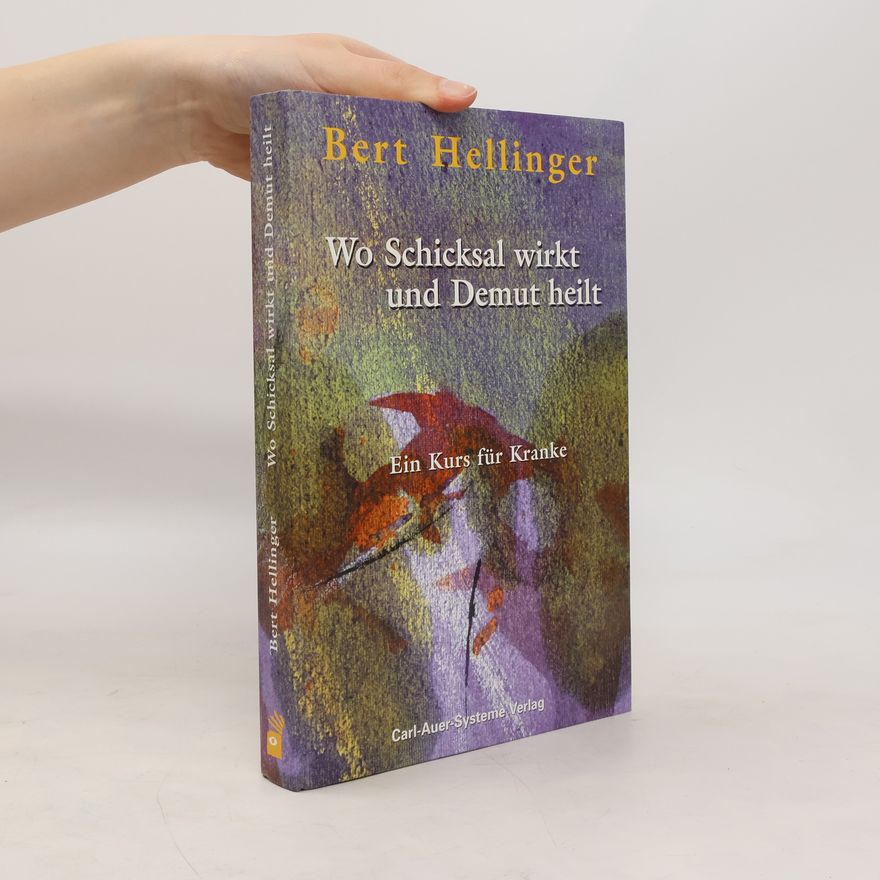 Bert Hellinger Wo Schicksal wirkt und Demut heilt