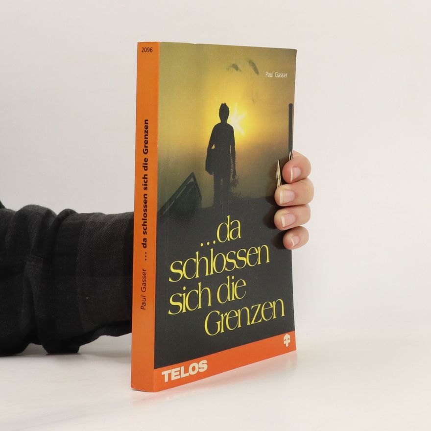 Paul Gasser ... da schlossen sich die Grenzen