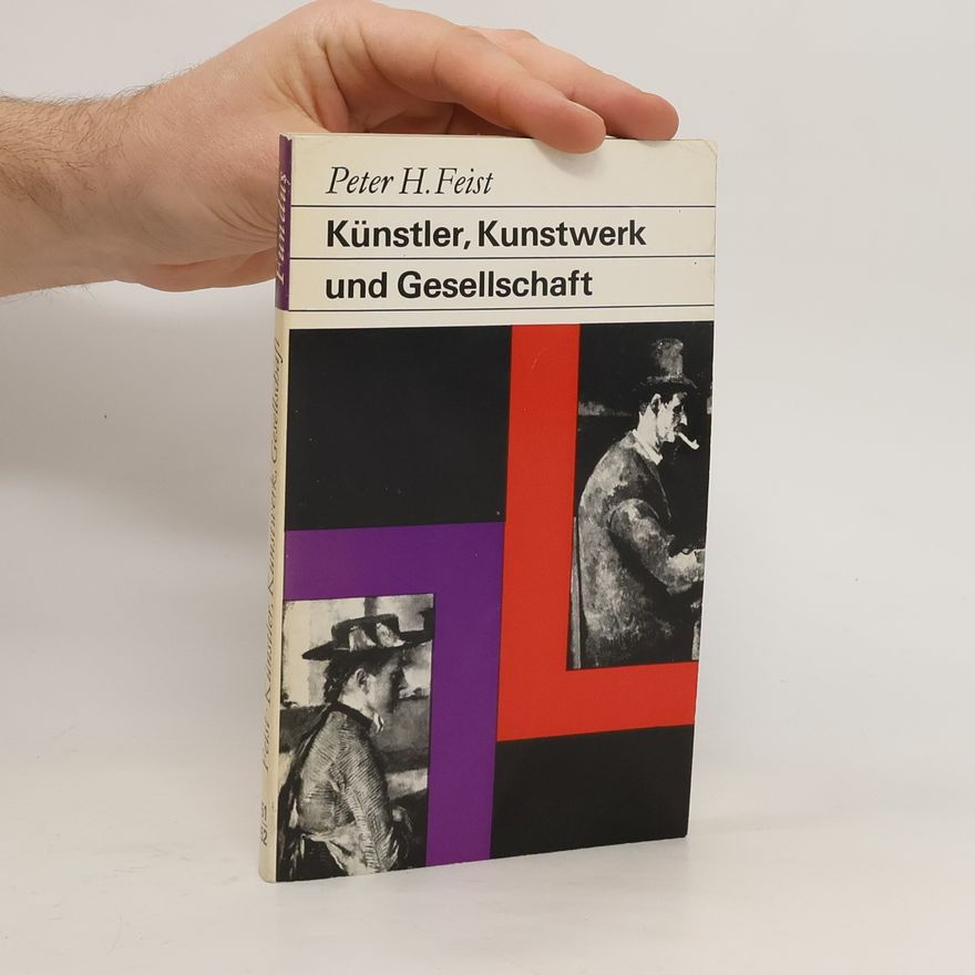Peter H. Feist Künstler, Kunstwerk und Gesellschaft