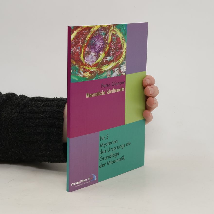 Peter Gienow Mysterien des Ursprungs als Grundlage der Miasmatik