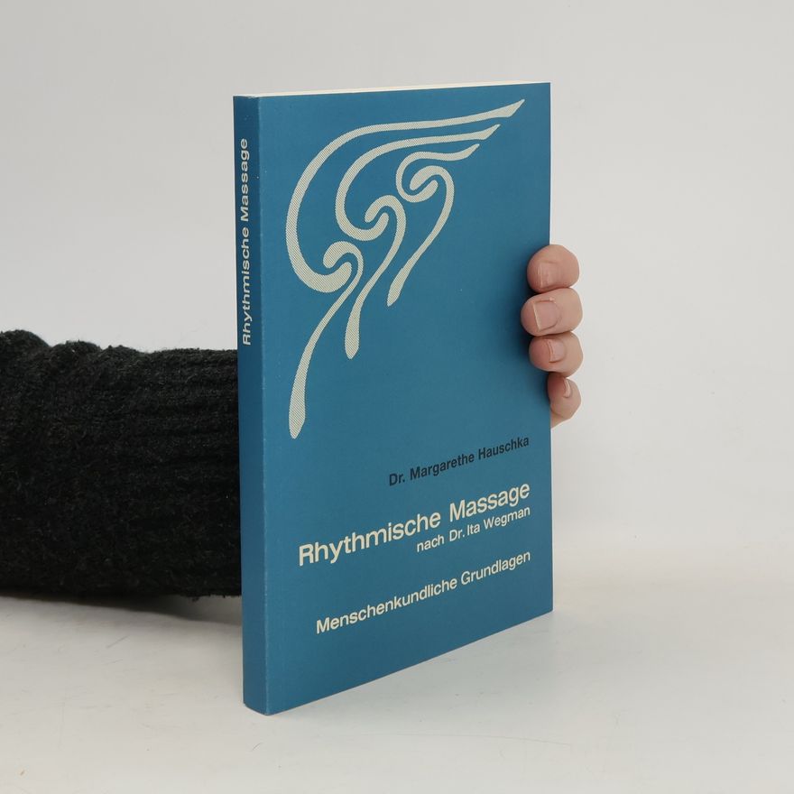 Margarethe Hauschka Rhythmische Massage nach Dr. Ita Wegman